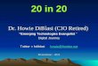 20 in 20 Dr. Howie DiBlasi (CIO Retired) “Emerging Technologies Evangelist “ Digital Journey Twitter = hdiblasi howie@frontier.net howie@frontier.net Presentation