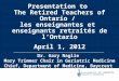 Presentation to The Retired Teachers of Ontario / les enseignantes et enseignants retraités de l’Ontario April 1, 2012 _________________________________________________________