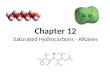 Chapter 12 Saturated Hydrocarbons - Alkanes. Hydrocarbons Compounds that contain only carbon and hydrogen Two classes: Aliphatic and aromatic 2