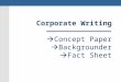 Corporate Writing ïƒ  Concept Paper ïƒ  Backgrounder ïƒ  Fact Sheet