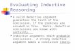 Evaluating Inductive Reasoning A valid deductive argument guarantees the truth of the conclusion, if the premises are assumed as true. Hence, deductive
