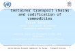 United Nations Economic Commission for Europe - Transport Division Statistics Netherlands 1 Container transport chains and codification of commodities