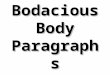 Bodacious Body Paragraphs. Elements of a Bodacious Body Paragraph  Begins with a clear topic sentence  Blends two quotations/paraphrases to support