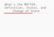 What’s the MATTER, Definition, States, and Change of State
