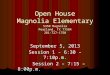 Open House Magnolia Elementary 5350 Magnolia Pearland, TX 77584 281-727-1750 September 5, 2013 Session 1 - 6:30 – 7:10p.m. Session 2 – 7:15 – 8:00p.m