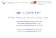 HIP in 3GPP EPC IETF 82, HIPRG session, November 17, 2011, Taipei Zoltán Faigl zfaigl@mik.bme.hu, BME-MIKzfaigl@mik.bme.hu Jani Pellikka jpellikk@ee.oulu.fi,