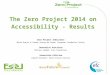 The Zero Project 2014 on Accessibility - Results Zero Project Indicators Maria Orejas & Carmen Arroyo de Sande, European Foundation Centre Innovative Practices