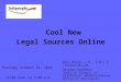 Cool New Legal Sources Online Mary Minow, J.D., A.M.L.S. LibraryLaw.com Deirdre Benedict Judicial Council of California Administrative Office of the Courts
