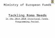 Ministry of European Funds Tackling Roma Needs In the 2014-2020 Structural Funds Programming Period