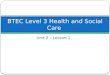 Unit 2 – Lesson 1 BTEC Level 3 Health and Social Care