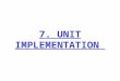 7. UNIT IMPLEMENTATION. Plan project Integrate & test system Analyze requirements Design Maintain Test unitsImplement Software Engineering Roadmap: Chapter