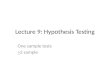 Lecture 9: Hypothesis Testing One sample tests >2 sample