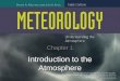 Chapter 1 Introduction to the Atmosphere. Weather Weather is the condition of the atmosphere at a particular location and moment These atmospheric conditions