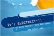 It’s ELECTRIC!!!! By Jenny Mizrahi, Nury Rodriguez, & Amy Tatasciore