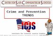 Institute for Criminal Justice Studies Crime and Prevention TRENDS ©This TCLEOSE approved Crime Prevention Curriculum is the property of CSCS-ICJS CRIME