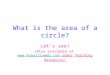 What is the area of a circle? Let’s see! (Also available at  under Teaching Resources)