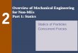 Overview of Mechanical Engineering for Non-MEs Part 1: Statics 2 Statics of Particles Concurrent Forces