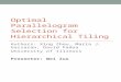 Optimal Parallelogram Selection for Hierarchical Tiling Authors: Xing Zhou, Maria J. Garzaran, David Padua University of Illinois Presenter: Wei Zuo