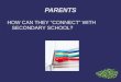 PARENTS HOW CAN THEY “CONNECT” WITH SECONDARY SCHOOL?