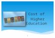 Cost of Higher Education 1. Choices You can influence how much postsecondary education will cost. 2