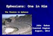 Ephesians: One in Him John Oakes Coastal Region August, 2015 The Theatre in Ephesus