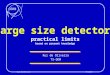 CERN Rui de OliveiraTS-DEM Rui de Oliveira TS-DEM Large size detectors practical limits based on present knowledge