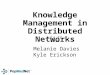 Knowledge Management in Distributed Networks July 27, 2015 Melanie Davies Kyle Erickson