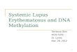 1 Systemic Lupus Erythematosus and DNA Methylation Terrence Shin MCB 5255 Dr. Lynes Mar. 28, 2012