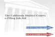 The California District Courts e-Filing Job-Aid Or here to go straight to Courts Page Click Here if first time using this