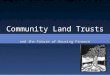 Community Community Land Trusts and the Future of Housing Finance