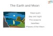 The Earth and Moon Tilted Earth Day and night The seasons Satellites Phases of the Moon