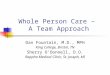 Whole Person Care – A Team Approach Dan Fountain, M.D., MPH King College, Bristol, TN Sherry O’Donnell, D.O. Rappha Medical Clinic, St. Joseph, MI