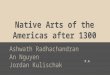 Native Arts of the Americas after 1300 Ashwath Radhachandran An Nguyen Jordan Kulischak P.4