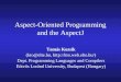 Aspect-Oriented Programming and the AspectJ Tamás Kozsik (kto@elte.hu,  Dept. Programming Languages and Compilers Eötvös Loránd