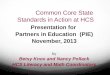 Common Core State Standards in Action at HCS Presentation for Partners in Education (PIE) November, 2013 by Betsy Knox and Nancy Pollack HCS Literacy and