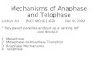 Mechanisms of Anaphase and Telophase Lecture 41BSCI 420,421,620Dec 9, 2002 “They paved paradise and put up a parking lot” - Joni Mitchell 1.Metaphase 2.Metaphase-to-Anaphase