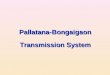 Pallatana-Bongaigaon Transmission System. 2 Generation Project Summary  Pallatana (726.6 MW): being implemented by OTPC –Unit - 1 : Dec-2011 –Unit -
