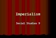 Imperialism Social Studies 9. Last unit We learned about the Industrial Revolution and Progressive groups. We learned about the Industrial Revolution