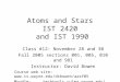 Atoms and Stars IST 2420 and IST 1990 Class #12: November 28 and 30 Fall 2005 sections 001, 005, 010 and 981 Instructor: David Bowen Course web site: