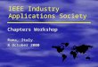 IEEE Industry Applications Society Chapters Workshop Roma, Italy 8 October 2000 Chapters Workshop Roma, Italy 8 October 2000