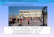 6 th Primary School Alexandroupolis The 6 th Primary School of Alexandroupolis is in Alexandroupolis city