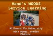 Hand’s WOODS Service Learning Millersville University Nick Dower, Phelan Piehota, Gary Weiberg, Rachel Wengert Gary Weiberg, Rachel Wengert