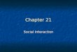 Chapter 21 Social Interaction. 21.1 Group Behavior How do groups affect individual behavior?