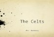 The Celts Mrs. Norberry. Gaul Before the Romans Julius Caesar, in the first lines of his Commentaries on the Gallic War, sets the stage for all subsequent
