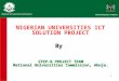 1 NIGERIAN UNIVERSITIES ICT SOLUTION PROJECTBy STEP-B PROJECT TEAM National Universities Commission, Abuja