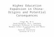 Higher Education Expansion in China: Origins and Potential Consequences Yingyi Ma, Ph.D. Sarah Miraglia, Ph.D. Candidate Assistant Professor in Sociology