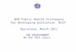 WHO Public Health Strategies for developing palliative NCCP Barcelona, March 2011 Jan Stjernswärd MD PhD FRCP (Edin)