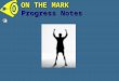 ON THE MARK Progress Notes Who What When Where Why How Progress Notes