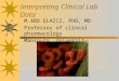 Interpreting Clinical Lab Data M.ABD ELAZIZ, PhD, MD Professor of clincal pharmacology Mansoura University