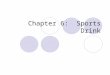 Chapter 6: Sports Drink. Sports Drinks This chapter will introduce the chemistry needed to understand how Sports Drinks work ï‚ Section 6.1: Solutions